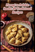 Pierogi to Polskie Smaki: 99 Traditional Recipes B0CFWXMG51 Book Cover