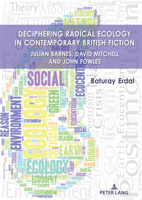 Deciphering Radical Ecology in Contemporary British Fiction: Julian Barnes, David Mitchell and John Fowles 3631840497 Book Cover