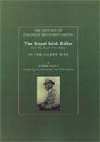 History Of The First Seven Battalions: The Royal Irish Rifles (Now The Royal Ulster Rifles) In The Great War 1843422727 Book Cover