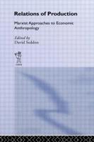 Relations of Production: Marxist Approaches to Economic Anthropology 0714630004 Book Cover