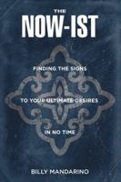The Now-Ist: Finding the Signs to Your Ultimate Desires in No Time 1504396944 Book Cover