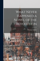 What Never Happened a Novel of the Revolution 101650442X Book Cover
