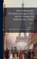 Dictionnaire Ã tymologiques Des Mots François DÃ(c)rivÃ(c)s Du Grec (French Edition) 1024170004 Book Cover