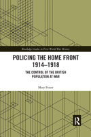 Policing the Home Front 1914-1918: The Control of the British Population at War 0367664410 Book Cover