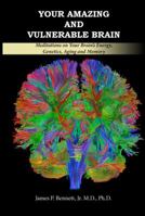 Your Amazing and Vulnerable Brain: Meditations on your Brain's Energy, Genetics, Aging and Memory 0999289136 Book Cover
