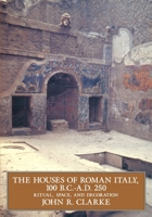 The Houses of Roman Italy 100 BC-AD 250: Ritual, Space and Decoration 0520084292 Book Cover