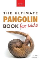 Pangolins The Ultimate Book for Kids: 100+ Amazing Facts, Photos, Activities & More (Animal Books for Kids) 3690630495 Book Cover