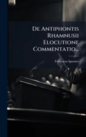 De Antiphontis Rhamnusii Elocutione Commentatio... (Latin Edition) 1024547078 Book Cover