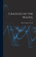 Cradled in the Waves; the Story of a People's Co-operative Achievement in Economic Betterment on Prince Edward Island, Canada 1014908469 Book Cover