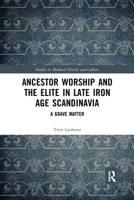 Ancestor Worship and the Elite in Late Iron Age Scandinavia 1032175060 Book Cover