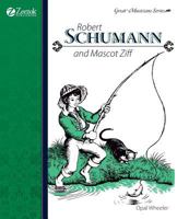 Robert Schumann and Mascot Ziff (Great Musicians Series) 1933573066 Book Cover