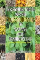 Fascinating Facts about Phytonutrients in Spices and Healthy Food: Scientifically Proven Facts 1493150006 Book Cover