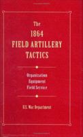 The 1864 Field Artillery Tactics: Instruction for Field Artillery 081170131X Book Cover