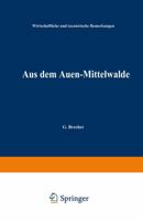 Aus Dem Auen-Mittelwalde: Wirthschaftliche Und Taxatorische Bemerkungen 3642895670 Book Cover