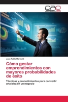 Cómo gestar emprendimientos con mayores probabilidades de éxito: Técnicas y procedimientos para convertir una idea en un negocio 6202117370 Book Cover