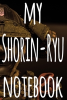 My Shorin-Ryu Notebook: The perfect way to record your martial arts progression - 6x9 119 page lined journal! 1697167993 Book Cover