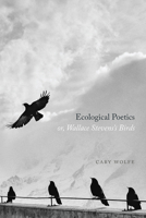 Ecological Poetics; or, Wallace Stevens's Birds 022668797X Book Cover
