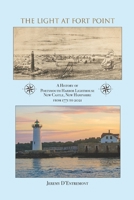 The Light at Fort Point: A History of Portsmouth Harbor Lighthouse New Castle, New Hampshire, 1771-2021 B098RWXRY1 Book Cover