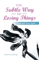 The Subtle Way of Losing Things: Time and Time Again 1543765335 Book Cover