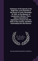 Substance of the Speech of the Right Hon. Lord Grenville in the House of Lords, November 30, 1819, on the Marquis of Lansdowne's Motion, That a Select ... Country, and More Particularly Into The... 0530189585 Book Cover