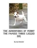 The Adventures of Penny the Famous Three Legged Dog: Children's Book about Overcoming Handicaps, Disabilities and Other Challenges from a Handicapped Dog's Perspective 1475082495 Book Cover