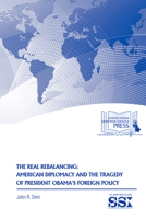 The Real Rebalancing: American Diplomacy and the Tragedy of President Obama’s Foreign Policy 1584877103 Book Cover