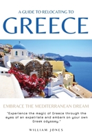 A Guide to Relocating to Greece: Embrace the Mediterranean Dream B0CMXYQCXD Book Cover