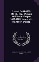 Ireland, 1494-1905. [2d Ed.] Rev., With an Additional Chapter 1868-1905, Notes, Etc. by Robert Dunlop 1167010450 Book Cover