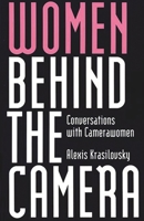Women Behind the Camera: Conversations with Camerawomen 0275957454 Book Cover