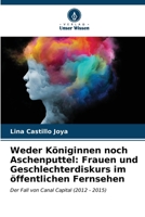 Weder Königinnen noch Aschenputtel: Frauen und Geschlechterdiskurs im öffentlichen Fernsehen 6206969835 Book Cover