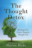 The Thought Detox: Breaking Free from a Negative Thought Life 0692641912 Book Cover