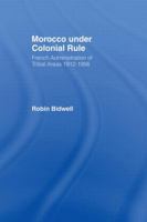 Morocco Under Colonial Rule: French Administration of Tribal Areas 1912-1956 0714628778 Book Cover