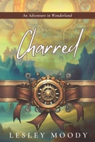 Charred: An Adventure in Wonderland 1068881712 Book Cover