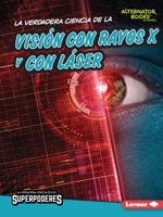La Verdadera Ciencia de la Visi?n Con Rayos X Y Con L?ser (the Real Science of X-Ray and Laser Vision) 1728491843 Book Cover