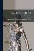 Impeachment: A Monograph On the Impeachment of the Federal Judiciary 1017685568 Book Cover