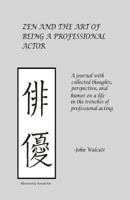 Zen and the Art of Being a Professional Actor 0615982298 Book Cover