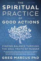 The Spiritual Practice of Good Actions: Finding Balance Through the Soul Traits of Mussar 073874865X Book Cover