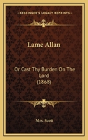 Lame Allan: Or Cast Thy Burden On The Lord 1437044050 Book Cover