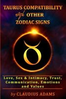 Taurus Compatibility With Other Zodiac Signs: Love, Sex & Intimacy, Trust, Communication, Values, Emotions - Compatibility Astrology - Taurus Gifts For Men Women Boys Girls Him Her - A Cute Taurus Gif B08TQ475B2 Book Cover