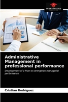 Administrative Management in professional performance: Development of a Plan to strengthen managerial performance 620336200X Book Cover
