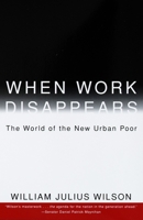 When Work Disappears : The World of the New Urban Poor 0679724176 Book Cover