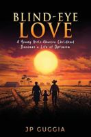 Blind-Eye Love: A Young Girl’s Abusive Childhood Becomes a Life of Optimism 1966283970 Book Cover