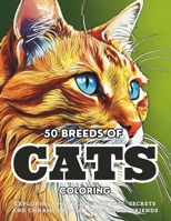 50 Breeds Of Cats Coloring: Exploring the Feline Universe: Secrets and Charms of Our Four-Legged Friends. B0CN3NXZL8 Book Cover
