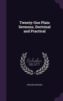 Twenty-One Plain Sermons: Doctrinal And Practical 1165802627 Book Cover