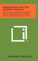 Shakespeare and the Modern Theater: The Fifth Lecture on the Helen Kenyon Lectureship at Vassar College, Delivered June 1, 1944 1258347237 Book Cover