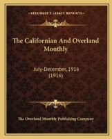 The Californian And Overland Monthly: July-December, 1916 0548816522 Book Cover
