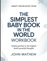 Smart knowledge from The Simplest Baby Book In The World: Simple Gateway To The Original Book's Powerful Thoughts B0GYK2TDF5 Book Cover