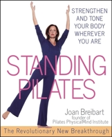 Standing Pilates: Strengthen and Tone Your Body Wherever You Are 0471566551 Book Cover