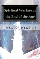Spiritual Warfare at the End of the Age: Live victoriously in a spiritual warzone! 1492973483 Book Cover