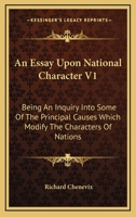 An Essay Upon National Character V1: Being An Inquiry Into Some Of The Principal Causes Which Modify The Characters Of Nations 1163306509 Book Cover